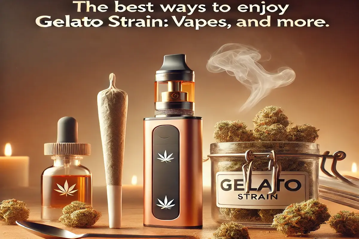 The Best Ways to Enjoy Gelato Strain Joints, Vapes, and More